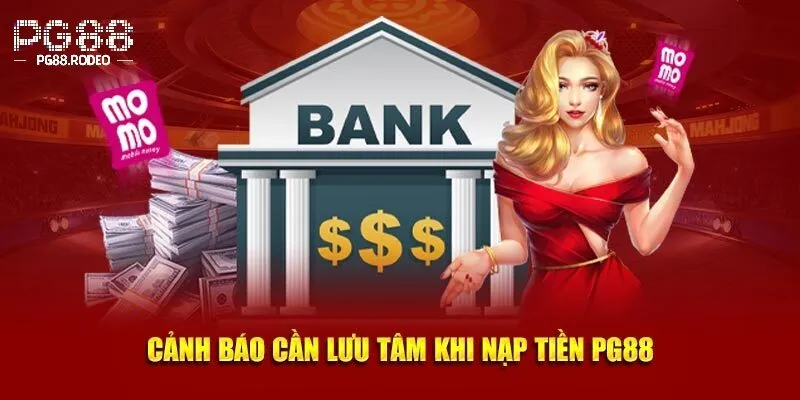 Nạp Tiền PG88 3 Một số lưu ý cần thiết khi nạp tiền pg88